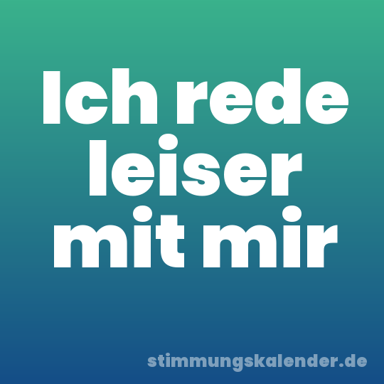 Ich rede leiser mit mir