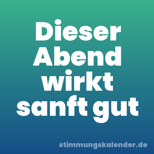 Dieser Abend wirkt sanft gut
