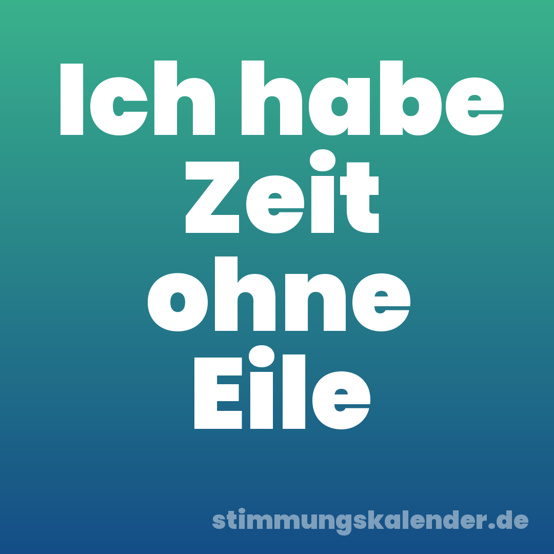 Ich habe Zeit ohne Eile
