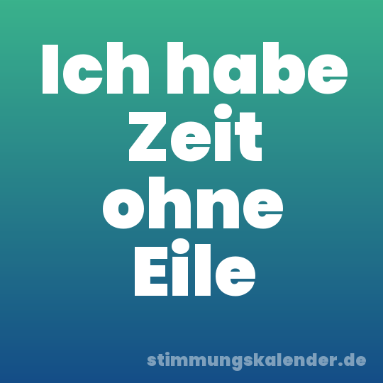 Ich habe Zeit ohne Eile