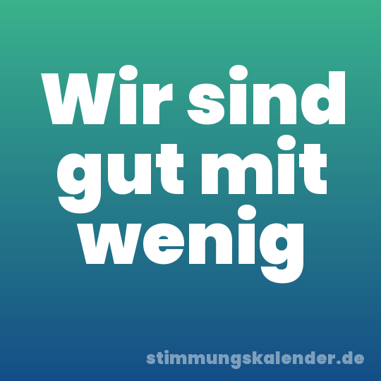 Wir sind gut mit wenig