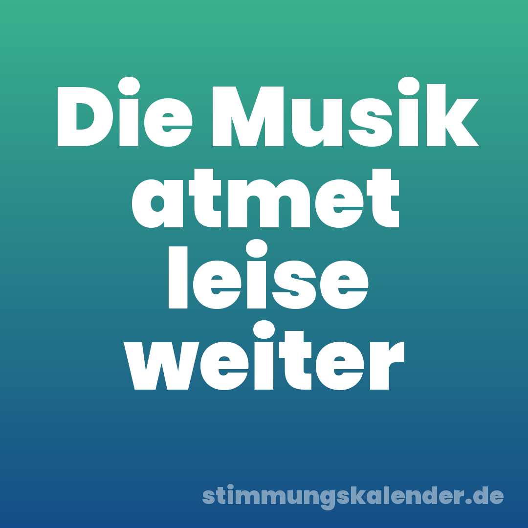 Die Musik atmet leise weiter