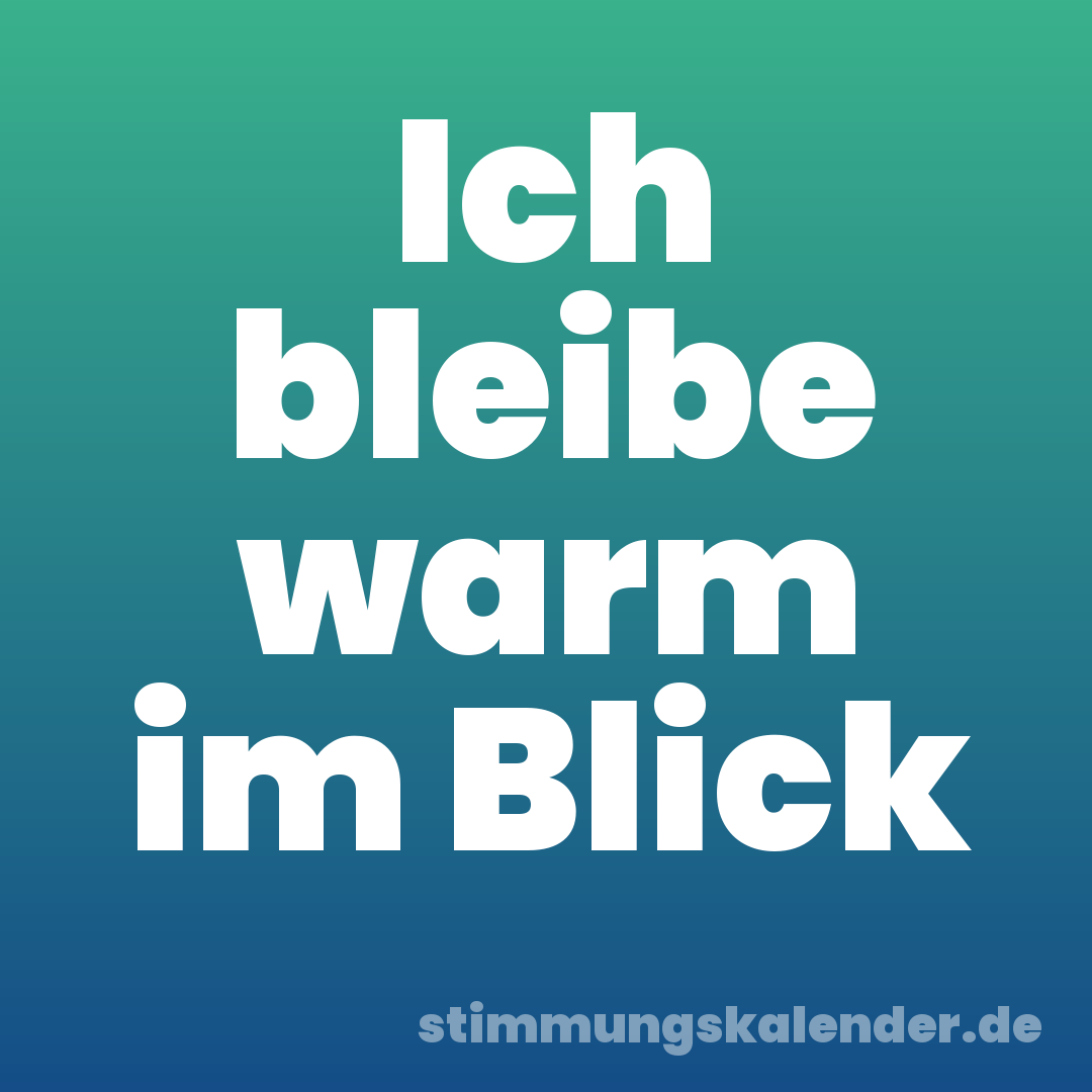 Ich bleibe warm im Blick