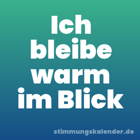 Ich bleibe warm im Blick