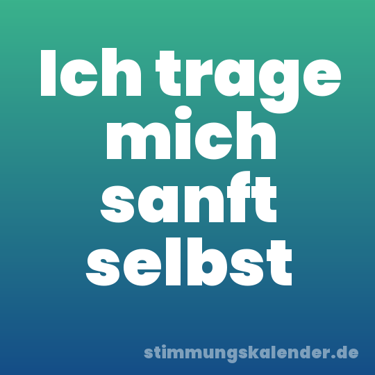 Ich trage mich sanft selbst