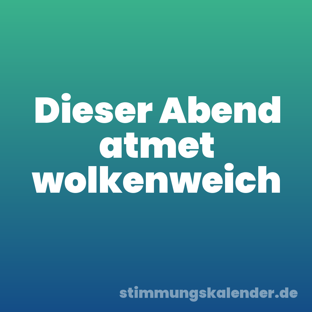 Dieser Abend atmet wolkenweich