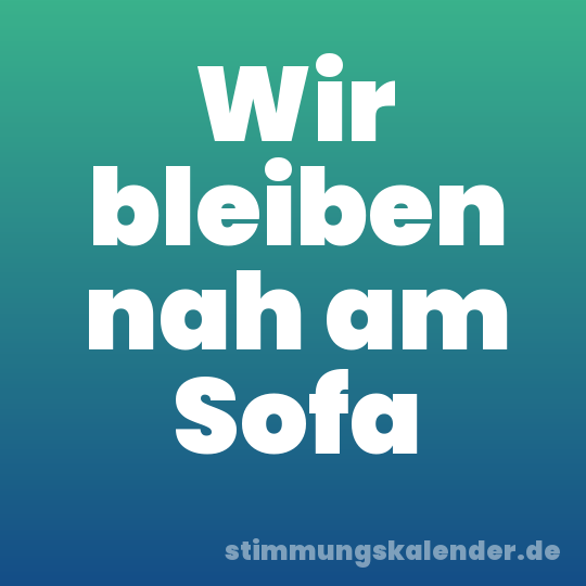 Wir bleiben nah am Sofa