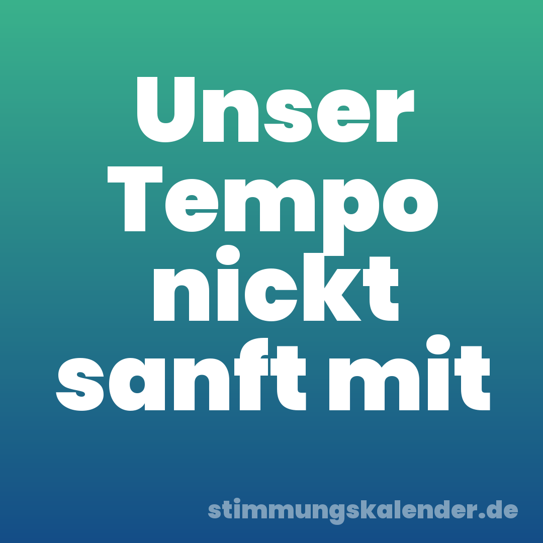 Unser Tempo nickt sanft mit
