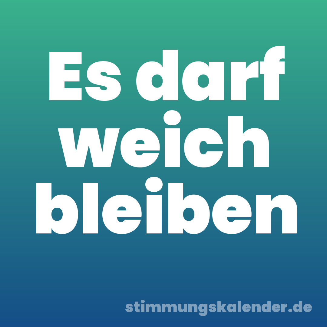 Es darf weich bleiben