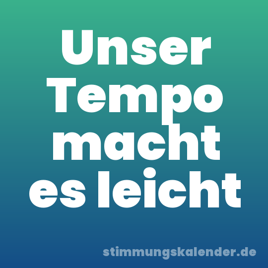 Unser Tempo macht es leicht