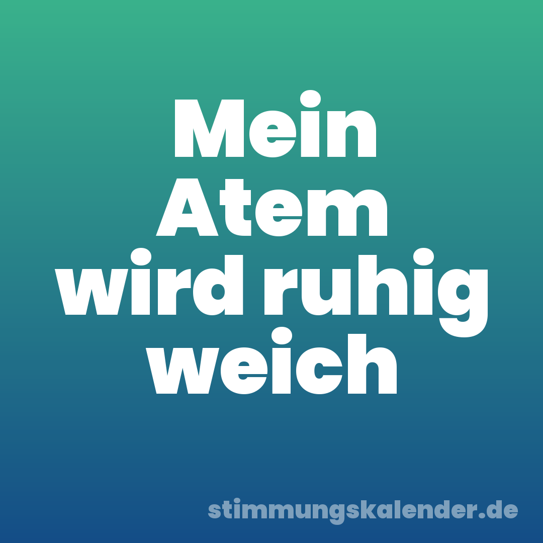 Mein Atem wird ruhig weich