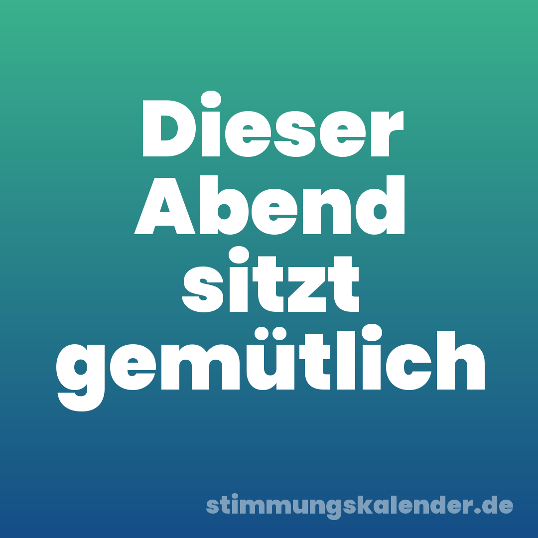 Dieser Abend sitzt gemütlich