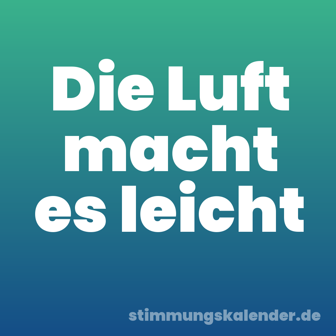 Die Luft macht es leicht