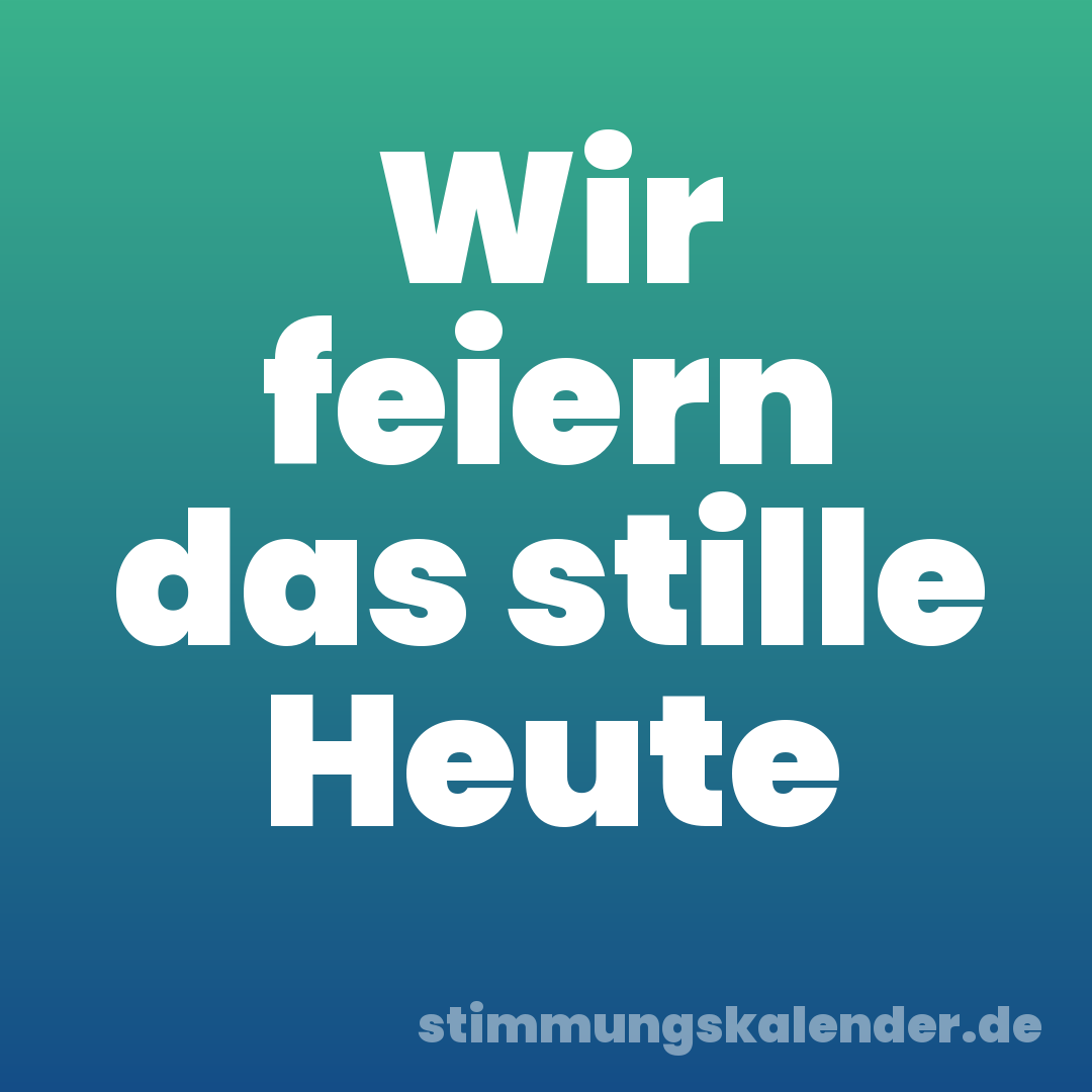 Wir feiern das stille Heute