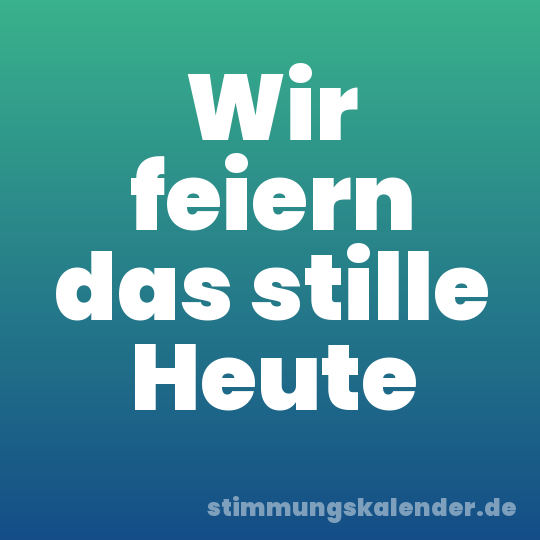 Wir feiern das stille Heute