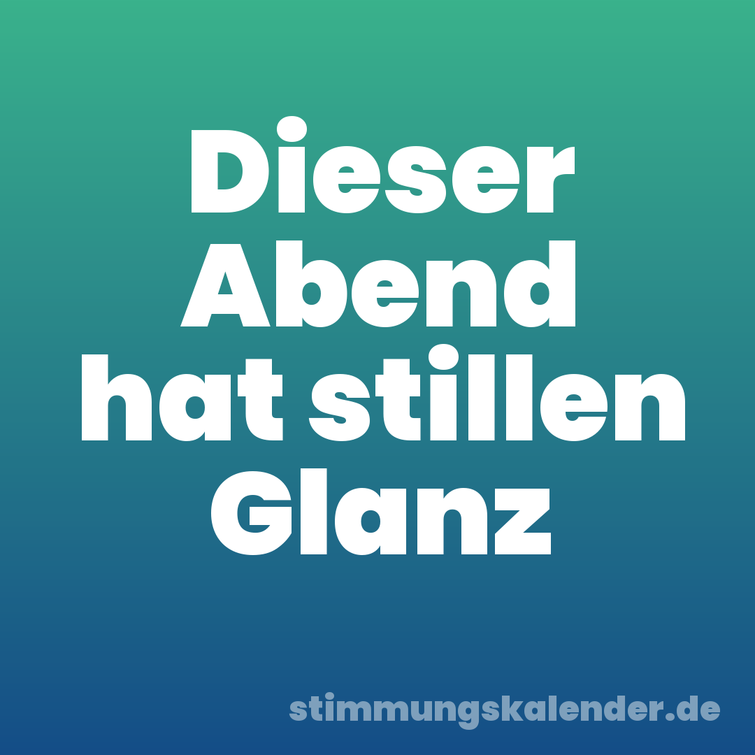 Dieser Abend hat stillen Glanz