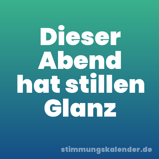 Dieser Abend hat stillen Glanz