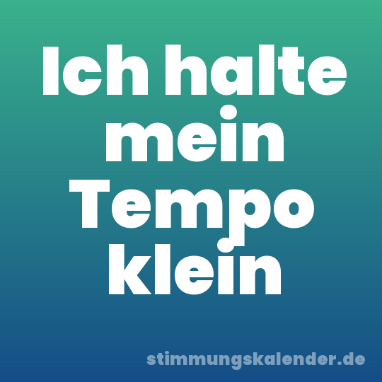 Ich halte mein Tempo klein