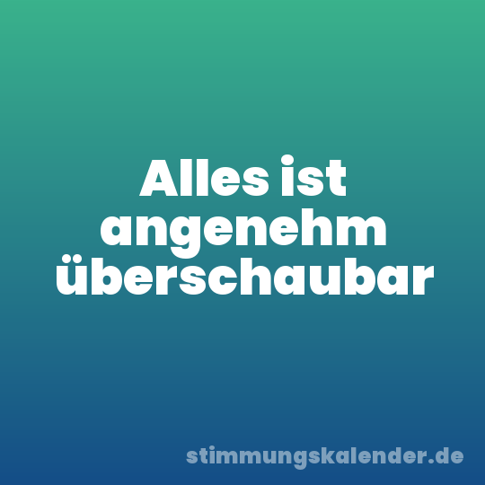 Alles ist angenehm überschaubar