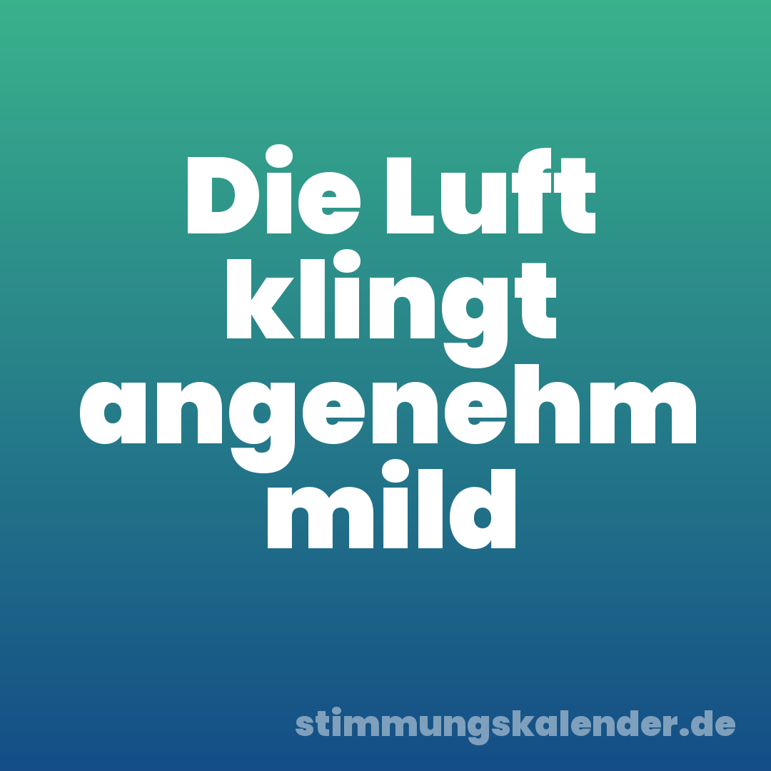 Die Luft klingt angenehm mild