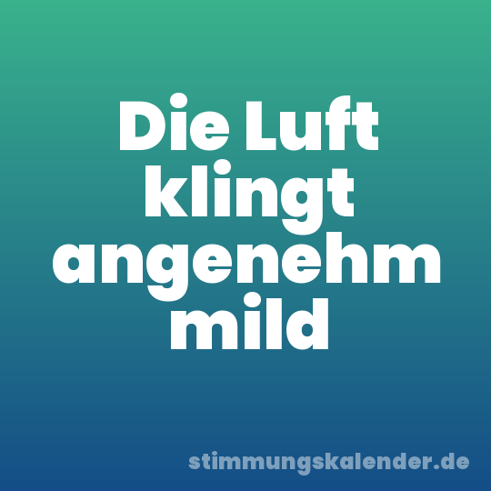 Die Luft klingt angenehm mild