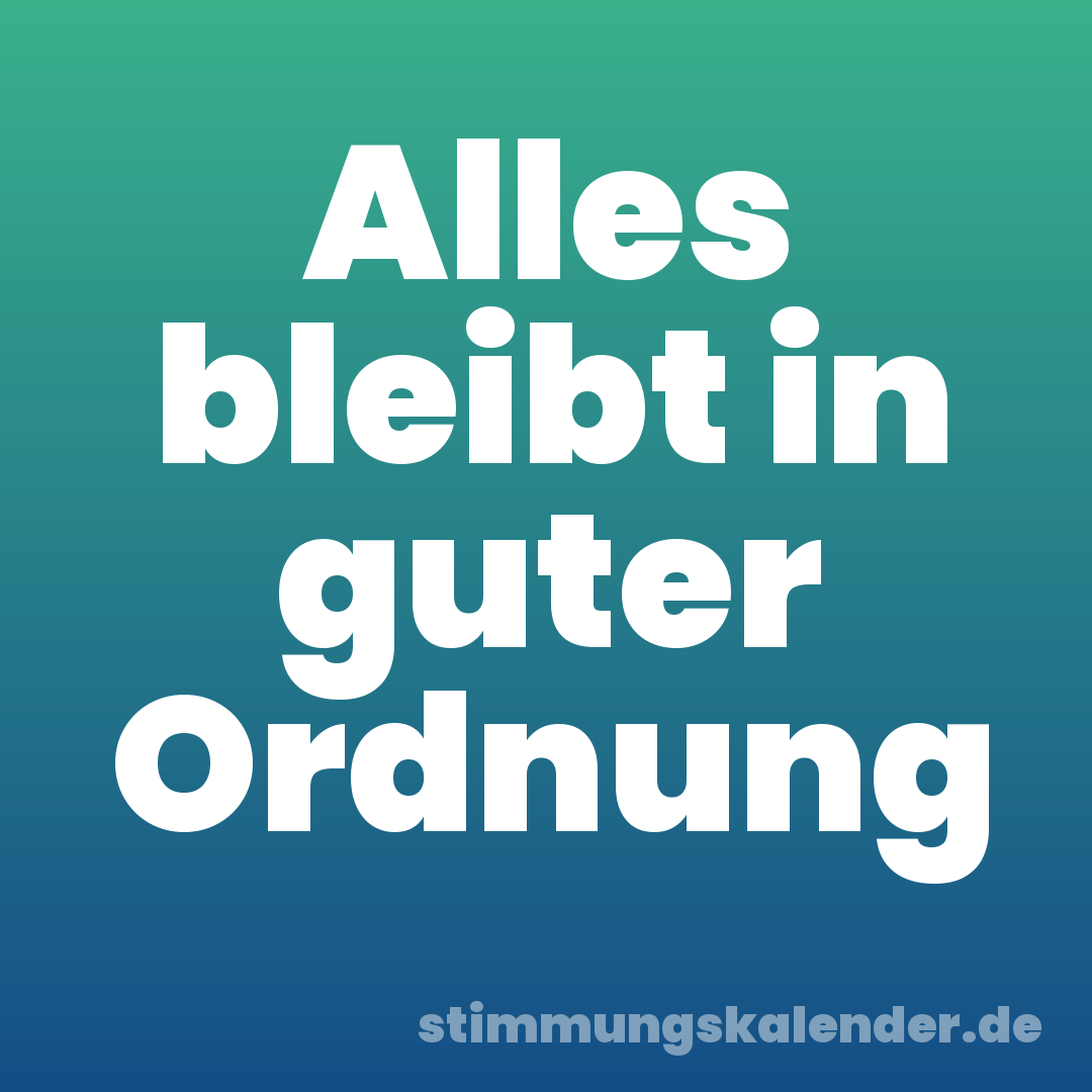 Alles bleibt in guter Ordnung