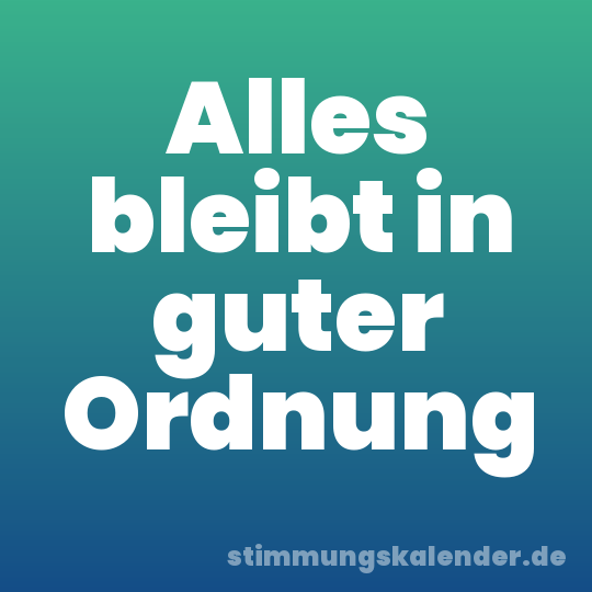 Alles bleibt in guter Ordnung