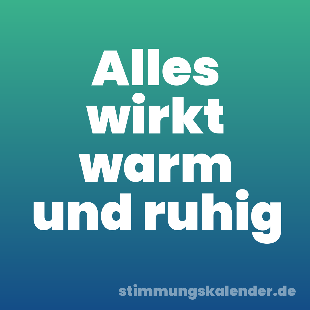 Alles wirkt warm und ruhig