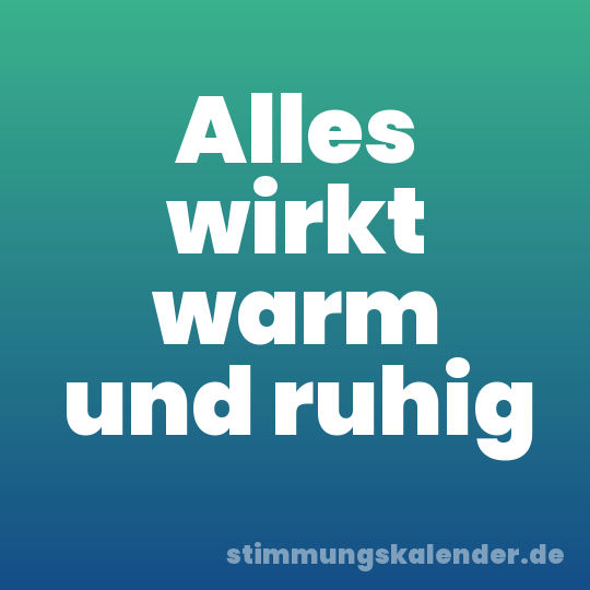 Alles wirkt warm und ruhig
