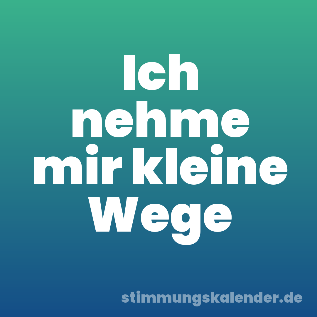 Ich nehme mir kleine Wege