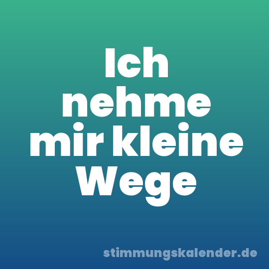Ich nehme mir kleine Wege