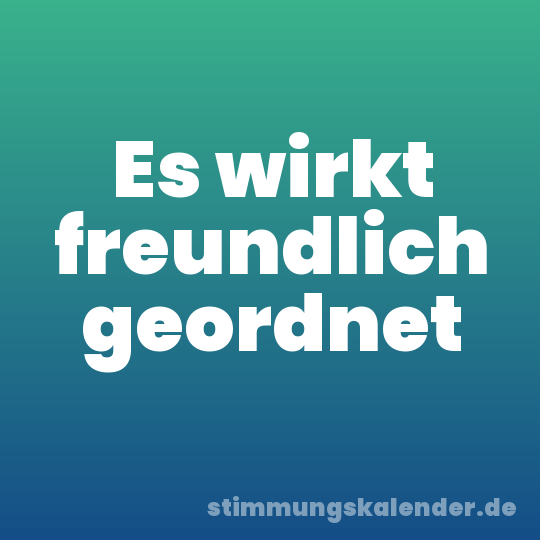 Es wirkt freundlich geordnet
