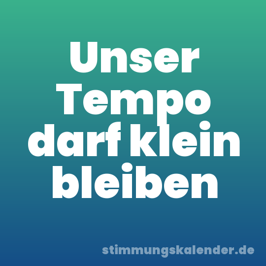 Unser Tempo darf klein bleiben