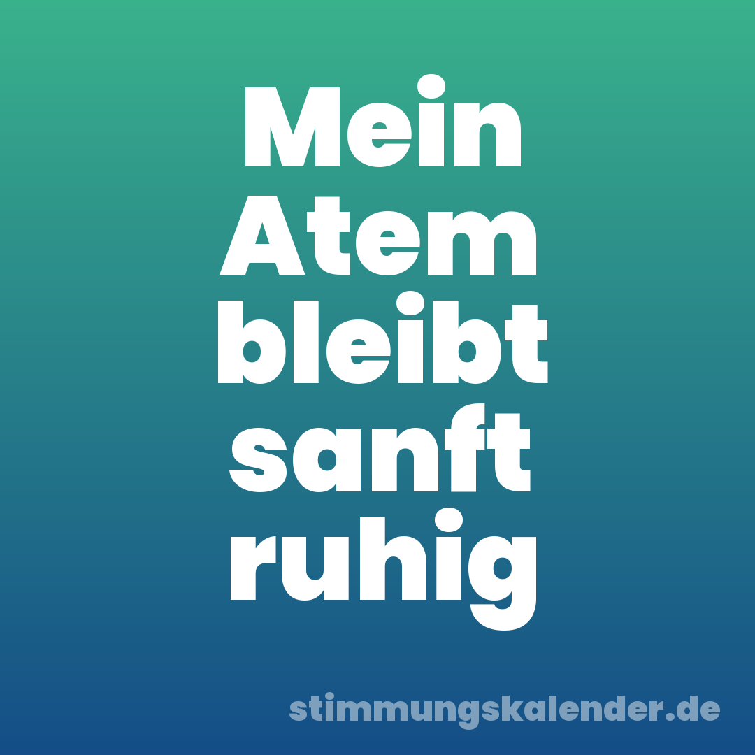Mein Atem bleibt sanft ruhig