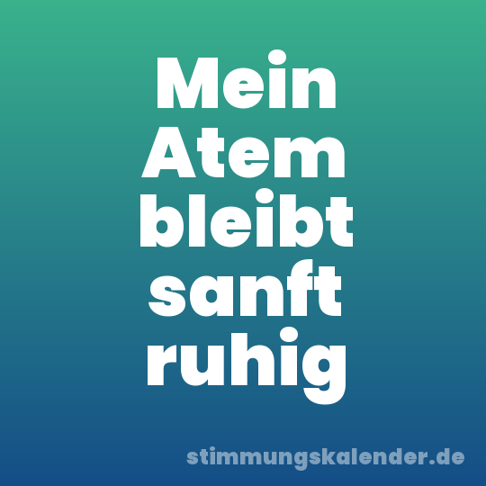 Mein Atem bleibt sanft ruhig