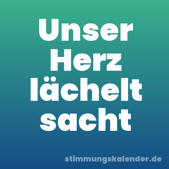 Unser Herz lächelt sacht