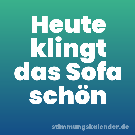 Heute klingt das Sofa schön