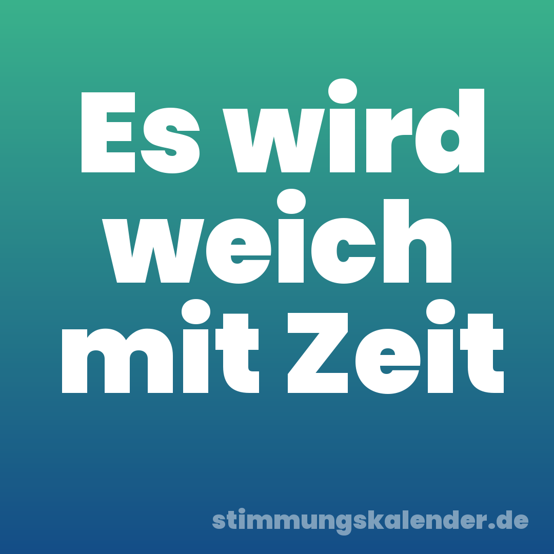 Es wird weich mit Zeit