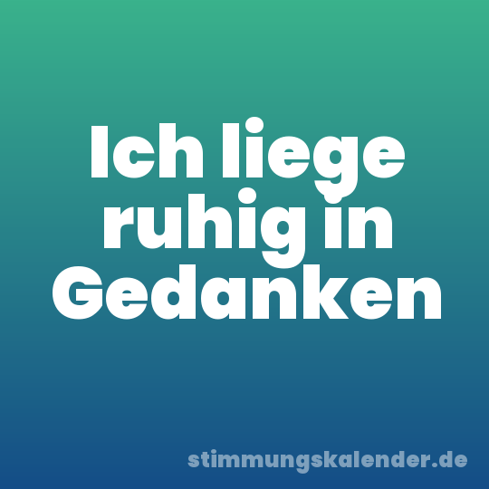 Ich liege ruhig in Gedanken