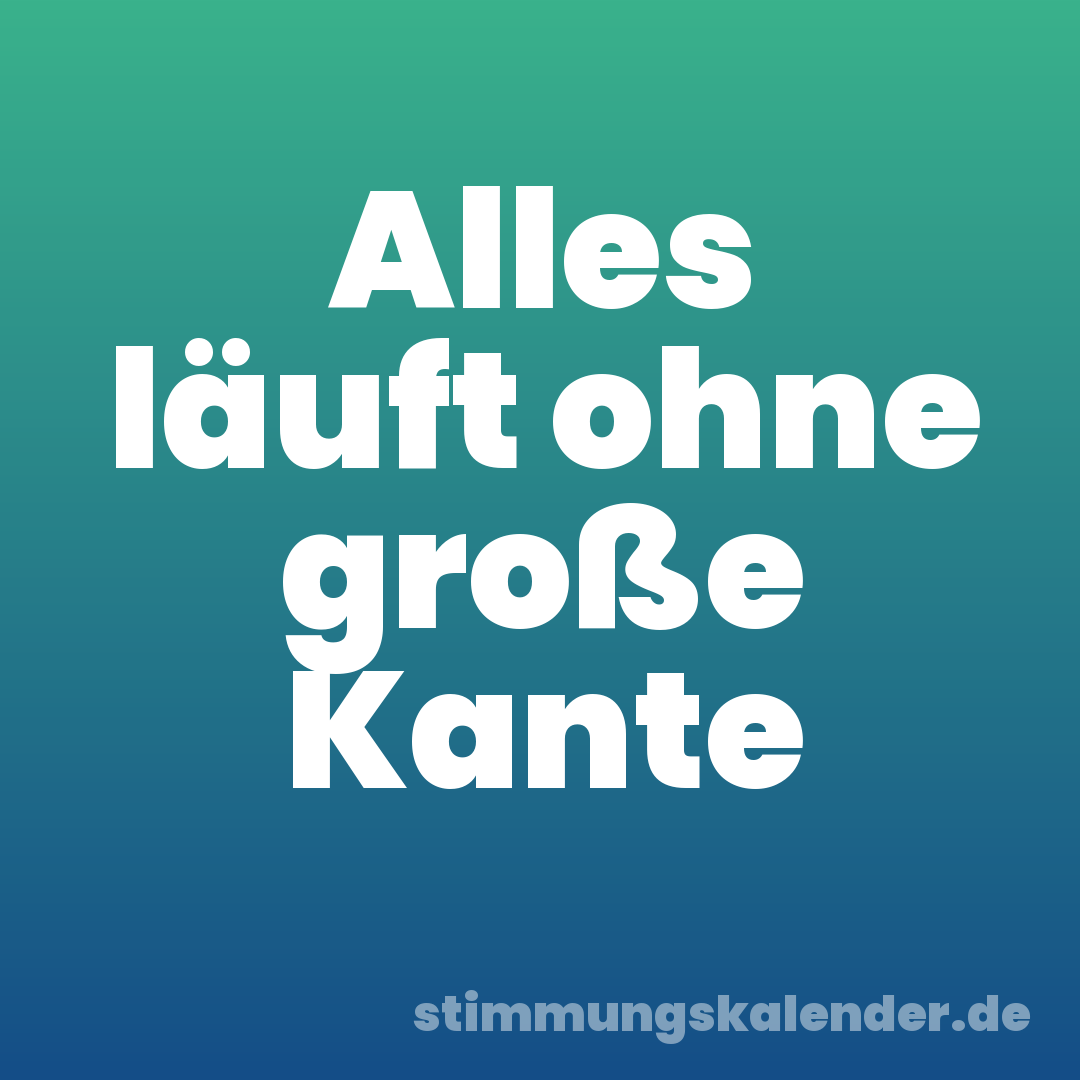 Alles läuft ohne große Kante