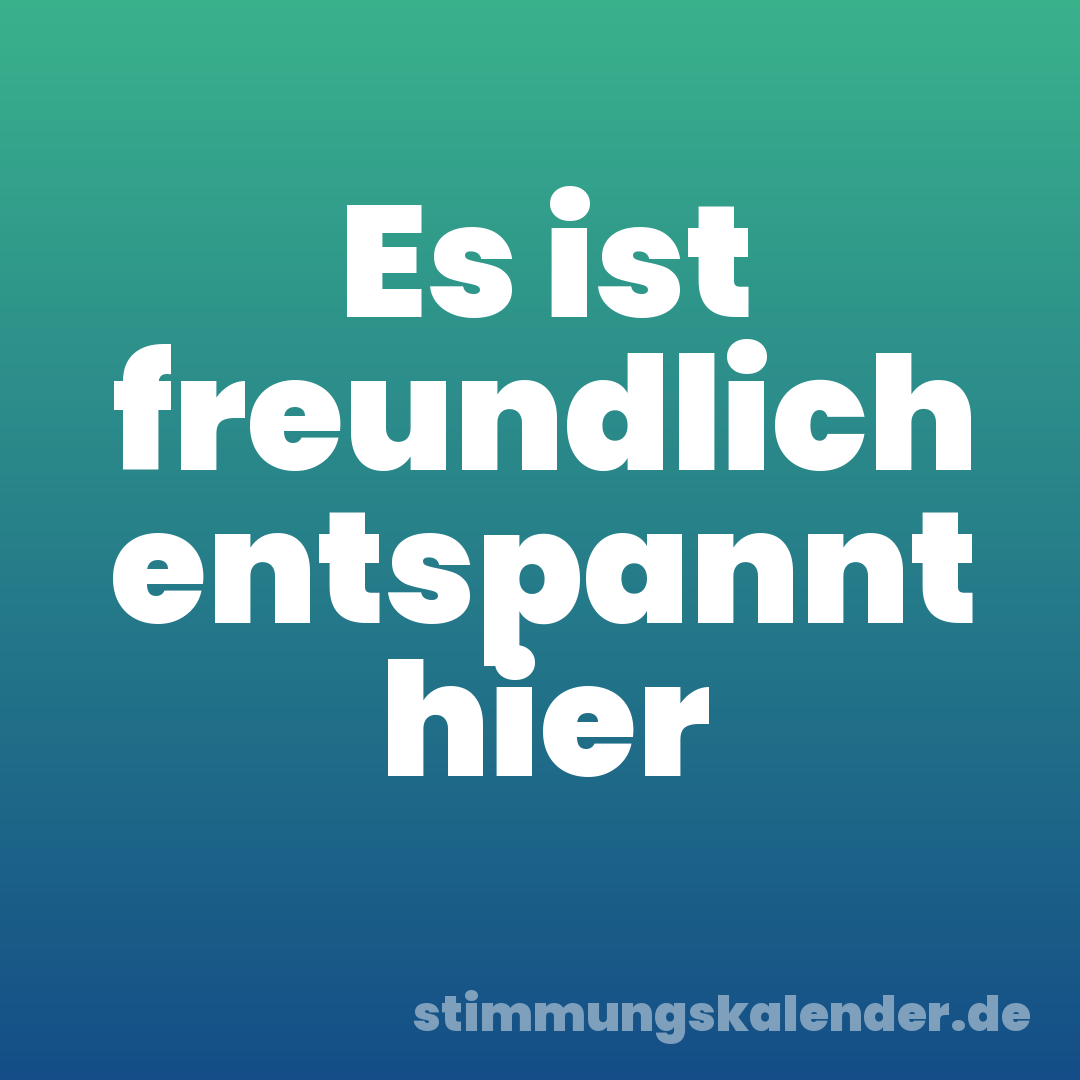 Es ist freundlich entspannt hier