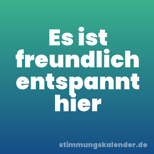 Es ist freundlich entspannt hier