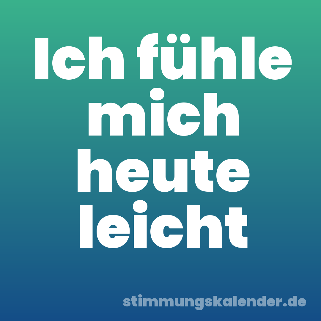 Ich fühle mich heute leicht