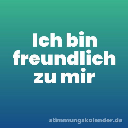 Ich bin freundlich zu mir