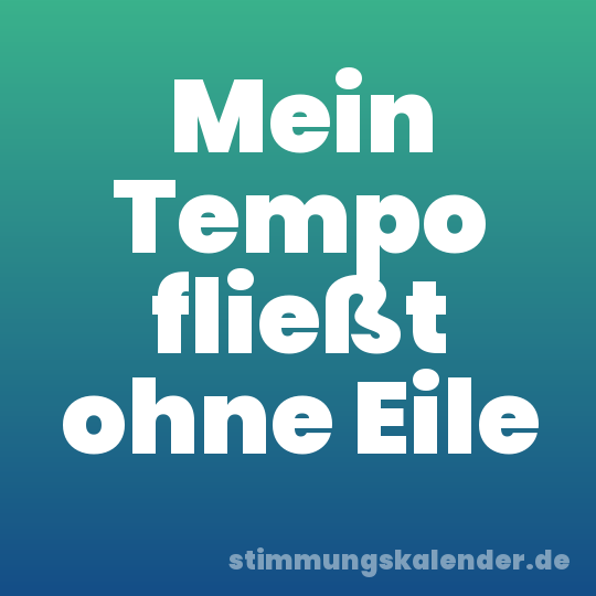 Mein Tempo fließt ohne Eile