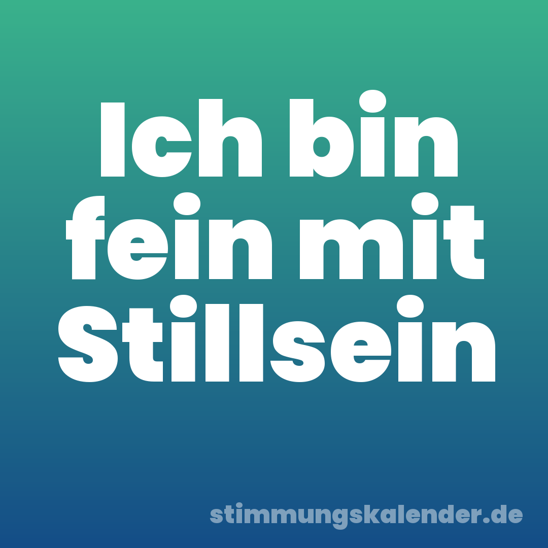 Ich bin fein mit Stillsein