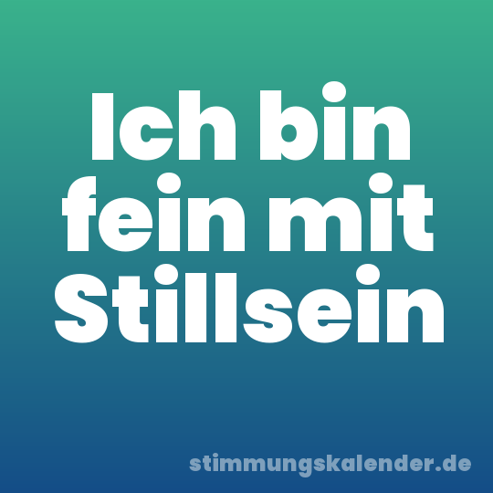 Ich bin fein mit Stillsein