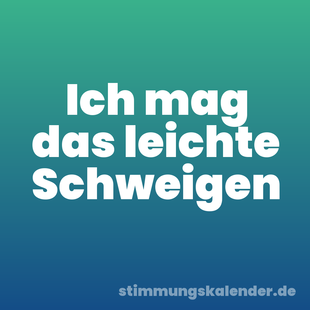 Ich mag das leichte Schweigen