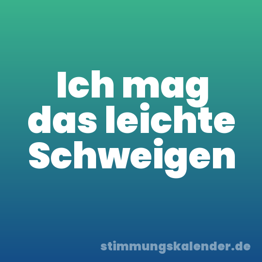 Ich mag das leichte Schweigen