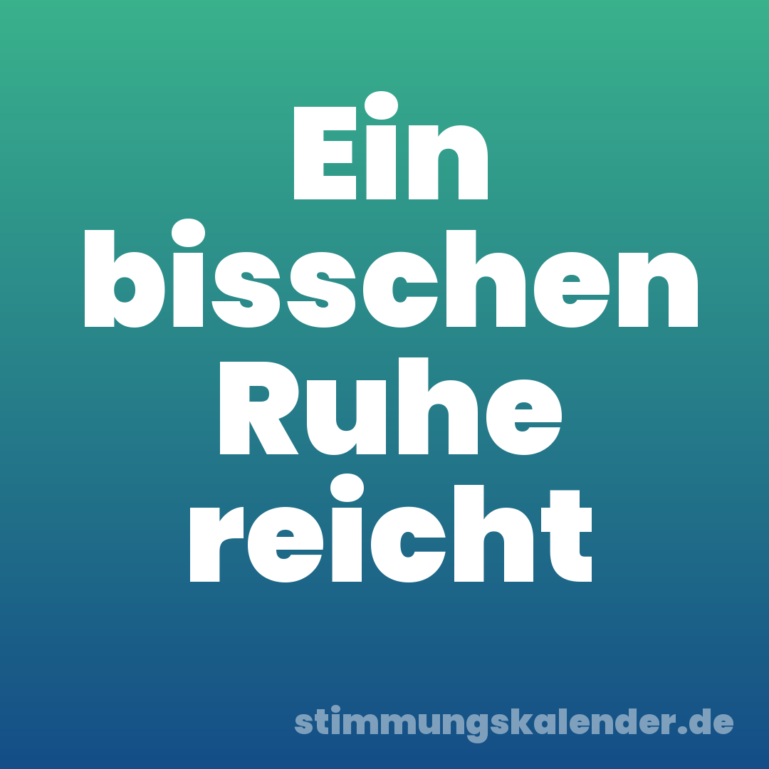 Ein bisschen Ruhe reicht